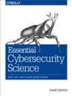 Essential Cybersecurity Science : Build, Test, and Evaluate Secure Systems - eBook