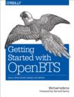 Getting Started with OpenBTS : Build Open Source Mobile Networks - eBook