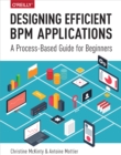 Designing Efficient BPM Applications : A Process-Based Guide for Beginners - eBook