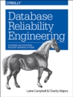 Database Reliability Engineering : Designing and Operating Resilient Database Systems - Book