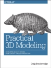 Practical 3D Modeling : Developing Quality Designs, from Concept Through Production - Book