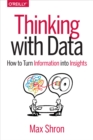 Thinking with Data : How to Turn Information into Insights - eBook