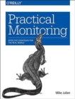 Practical Monitoring : Effective Strategies for the Real World - Book