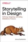 Storytelling in Design : Defining, Designing, and Selling Multidevice Products - Book