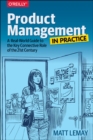 Product Management in Practice : A Real-World Guide to the Key Connective Role of the 21st Century - Book