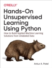 Hands-On Unsupervised Learning Using Python : How to Build Applied Machine Learning Solutions from Unlabeled Data - eBook