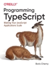 Programming TypeScript : Making Your JavaScript Applications Scale - Book
