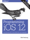 Programming iOS 12 : Dive Deep into Views, View Controllers, and Frameworks - eBook