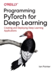 Programming PyTorch for Deep Learning : Creating and Deploying Deep Learning Applications - Book