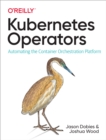 Kubernetes Operators : Automating the Container Orchestration Platform - eBook