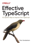 Effective TypeScript : 62 Specific Ways to Improve Your TypeScript - Book