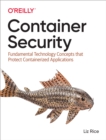 Container Security : Fundamental Technology Concepts that Protect Containerized Applications - eBook