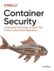 Container Security : Fundamental Technology Concepts that Protect Containerized Applications - Book