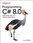 Programming C# 8.0 : Build Windows, Web, and Desktop Applications - Book