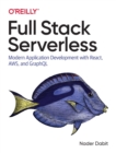 Full Stack Serverless : Modern Application Development with React, AWS, and GraphQL - Book
