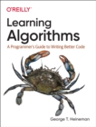 Learning Algorithms : A Programmer's Guide to Writing Better Code - Book