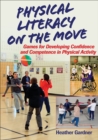 Physical Literacy on the Move : Games for Developing Confidence and Competence in Physical Activity - Book