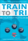 Train to Tri : Your First Triathlon - Book