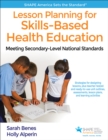 Lesson Planning for Skills-Based Health Education : Meeting Secondary-Level National Standards - Book