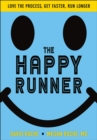 The Happy Runner : Love the Process, Get Faster, Run Longer - eBook