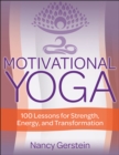 Motivational Yoga : 100 Lessons for Strength, Energy, and Transformation - Book