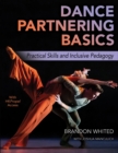 Dance Partnering Basics : Practical Skills and Inclusive Pedagogy - Book