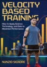 Velocity-Based Training : How to Apply Science, Technology, and Data to Maximize Performance - eBook