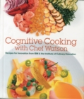 Cognitive Cooking with Chef Watson : Recipes for Innovation from IBM & the Institute of Culinary Education - Book