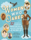 Women Who Dared : 52 Stories of Fearless Daredevils, Adventurers, and Rebels - Book