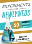 Experiments for Newlyweds : 50 Amazing Science Projects You Can Perform with Your Spouse - Book