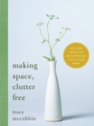 Making Space, Clutter Free : The Last Book on Decluttering You'll Ever Need - eBook