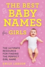 The Best Baby Names for Girls : The Ultimate Resource for Finding the Perfect Girl Name - eBook