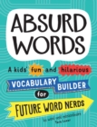 Absurd Words : A kids’ fun and hilarious vocabulary builder for future word nerds - Book