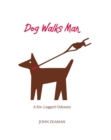 Dog Walks Man : A Six-Legged Odyssey - eBook