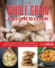 Whole Grain Cookbook : Wheat, Barley, Oats, Rye, Amaranth, Spelt, Corn, Millet, Quinoa, and More - eBook