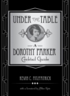 Under the Table : A Dorothy Parker Cocktail Guide - eBook