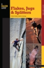 Flakes, Jugs, and Splitters : A Rock Climber's Guide to Geology - eBook