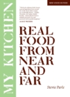 My Kitchen : Real Food From Near and Far - eBook