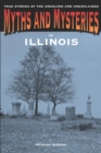 Myths and Mysteries of Illinois : True Stories of the Unsolved and Unexplained - eBook