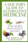 A Doctor's Guide to Alternative Medicine : What Works, What Doesn't, and Why - Book