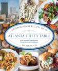 Atlanta Chef's Table : Extraordinary Recipes from the Big Peach - Book