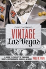 Discovering Vintage Las Vegas : A Guide to the City's Timeless Shops, Restaurants, Casinos, & More - Book