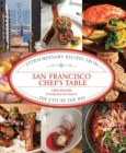 San Francisco Chef's Table : Extraordinary Recipes from the City by the Bay - eBook