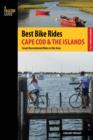 Best Bike Rides Cape Cod and the Islands : The Greatest Recreational Rides in the Area - Book
