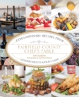Fairfield County Chef's Table : Extraordinary Recipes from Connecticut's Gold Coast - eBook