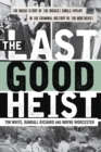 The Last Good Heist : The Inside Story of The Biggest Single Payday in the Criminal History of the Northeast - Book