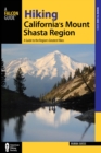 Hiking California's Mount Shasta Region : A Guide to the Region's Greatest Hikes - Book