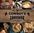 The Cowboy's Cookbook : Recipes and Tales from Campfires, Cookouts, and Chuck Wagons - Book