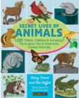 The Secret Lives of Animals : 1,001 Tidbits, Oddities, and Amazing Facts About North America's Coolest Animals - Book