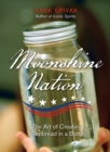 Moonshine Nation : The Art of Creating Cornbread in a Bottle - eBook